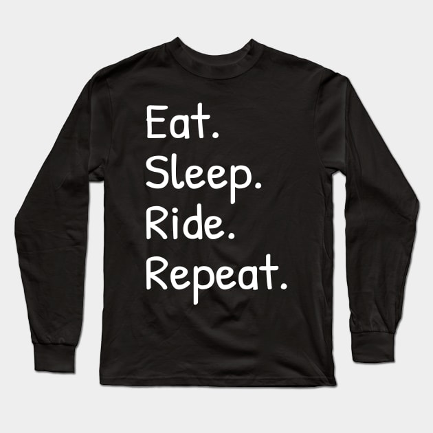 Eat Sleep Ride Repeat Funny Long Sleeve T-Shirt by Islanr